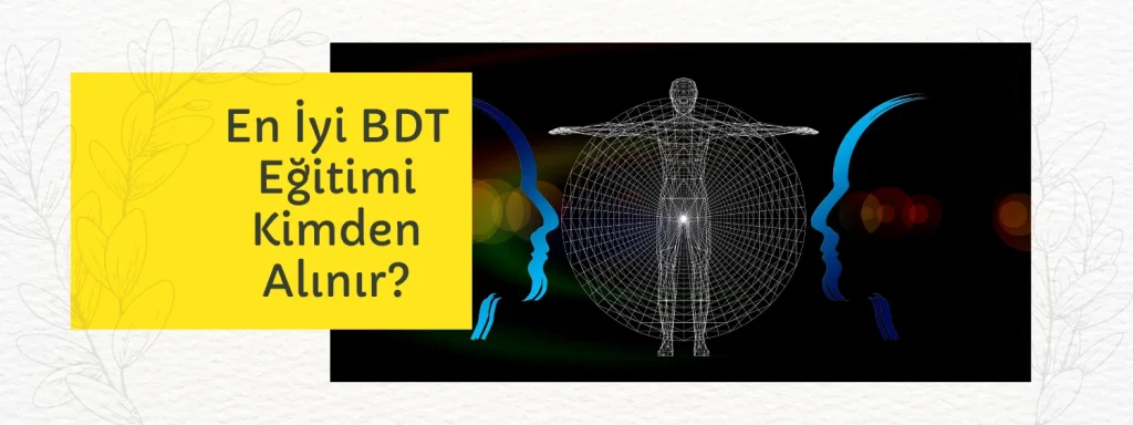 En İyi BDT Eğitimi Kimden Alınır?
