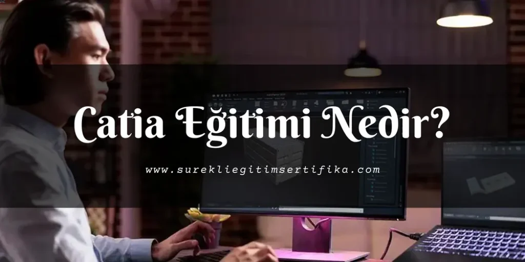 Catia Eğitimi Nedir