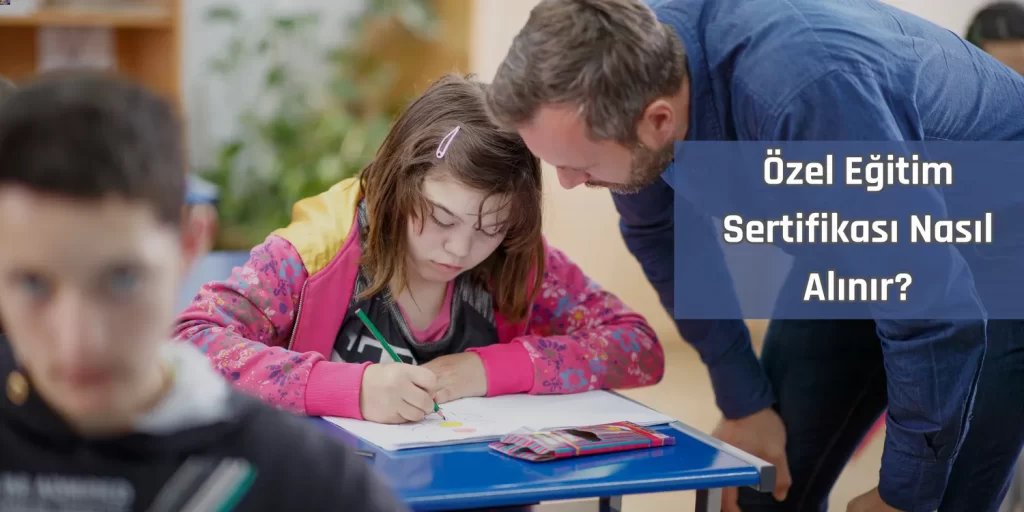 Özel Eğitim Sertifikası Nasıl Alınır?