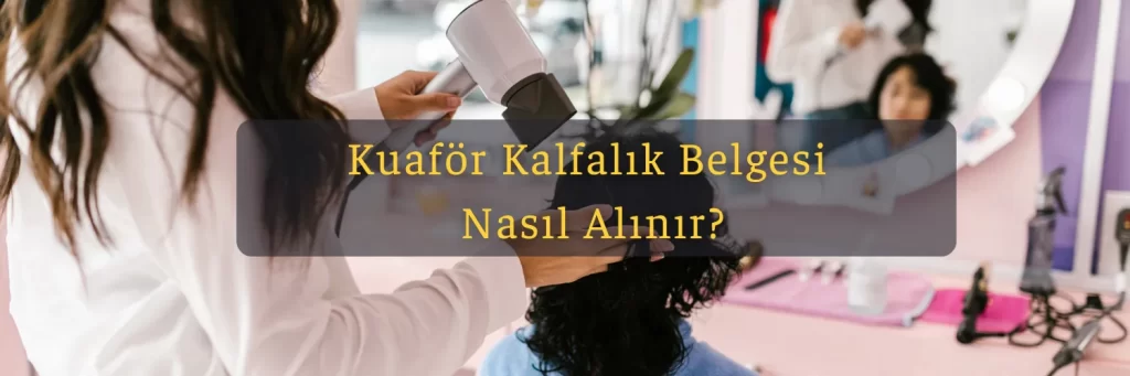 Kuafor Kalfalik Belgesi Nasil Alinir Kuafor Kalfalik Belgesi Nasil Alinir