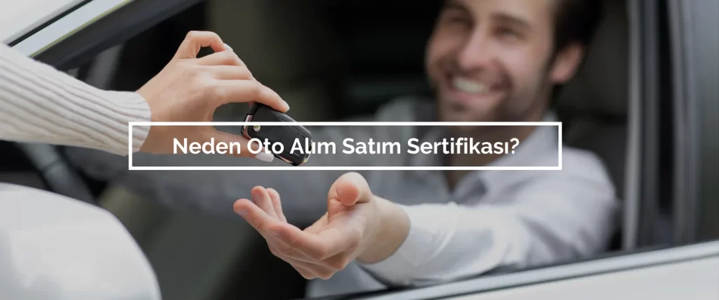 Neden Oto Alim Satim Sertifikasi