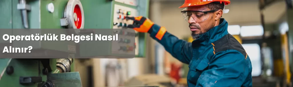 Operatorluk Belgesi Nasil Alinir