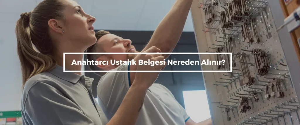 Anahtarci Ustalik Belgesi Nereden Alinir