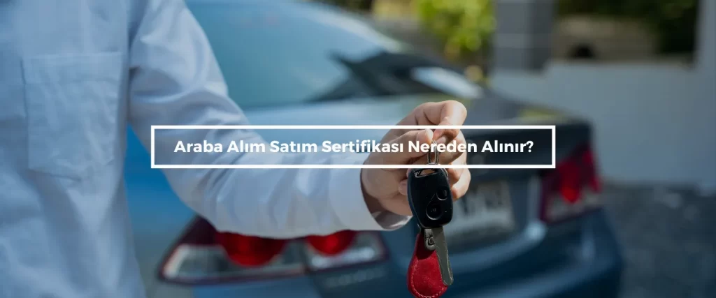 Araba Alim Satim Sertifikasi Nereden Alinir
