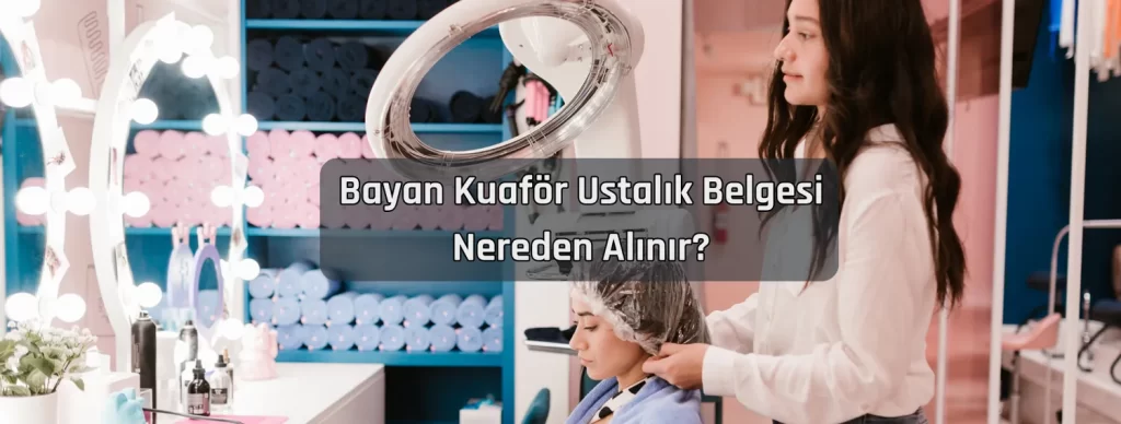 Bayan Kuafor Ustalik Belgesi Nereden Alinir Bayan Kuafor Ustalik Belgesi Nereden Alinir