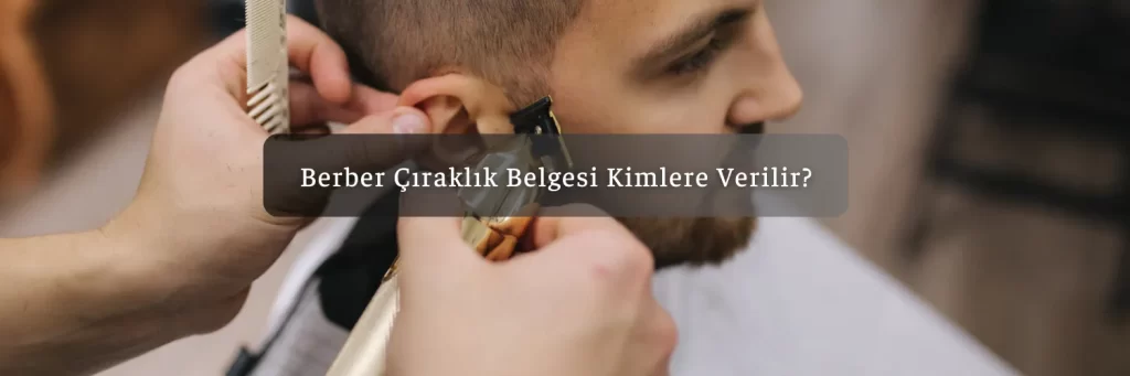 Berber Ciraklik Belgesi Kimlere Verilir