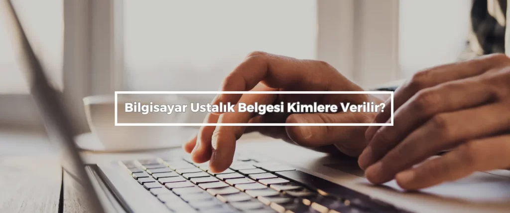 Bilgisayar Ustalık Belgesi Nasıl Alınır