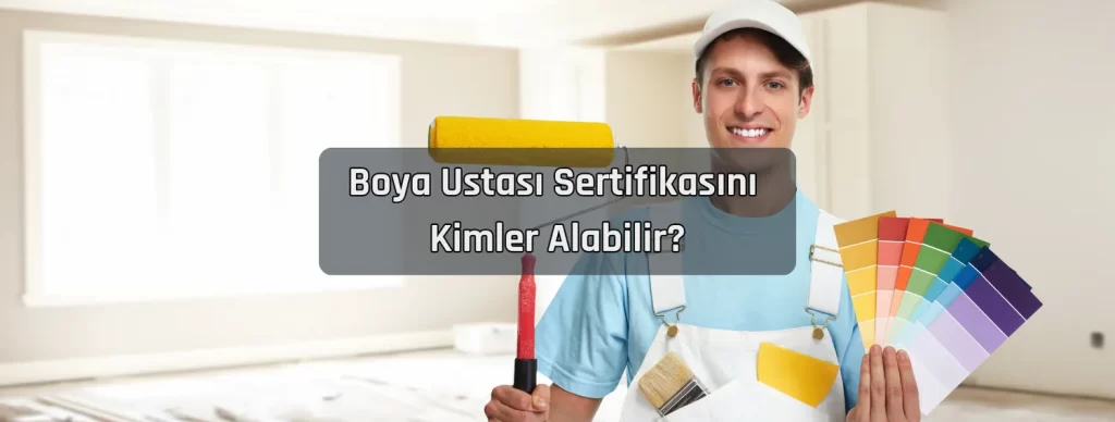 Boya Ustasi Sertifikasini Kimler Alabilir