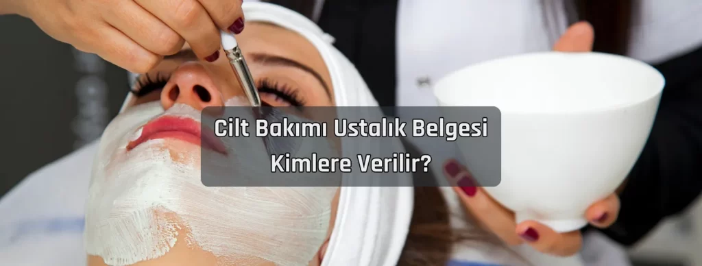 Cilt Bakimi Ustalik Belgesi Kimlere Verilir