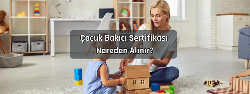 Cocuk Bakici Sertifikasi Nereden Alinir
