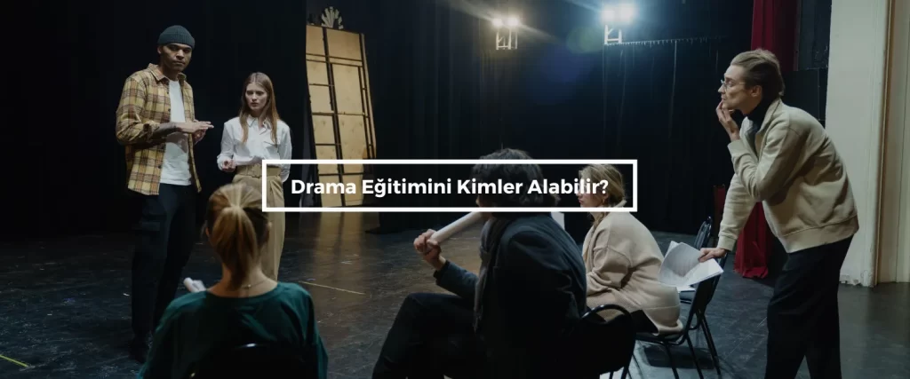 Drama Egitimini Kimler Alabilir