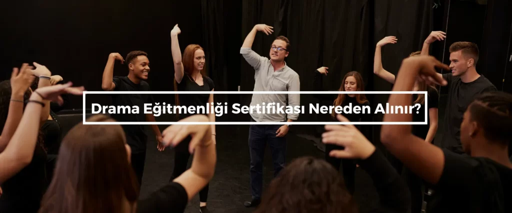 Drama Egitmenligi Sertifikasi Nereden Alinir