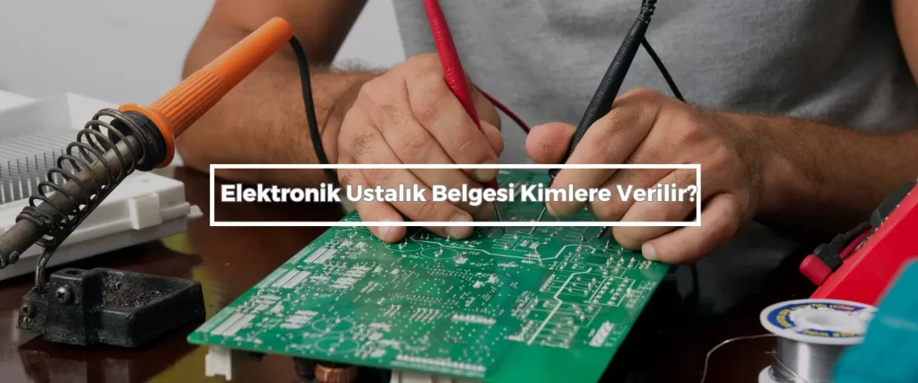 Elektronik Ustalik Belgesi Kimlere Verilir
