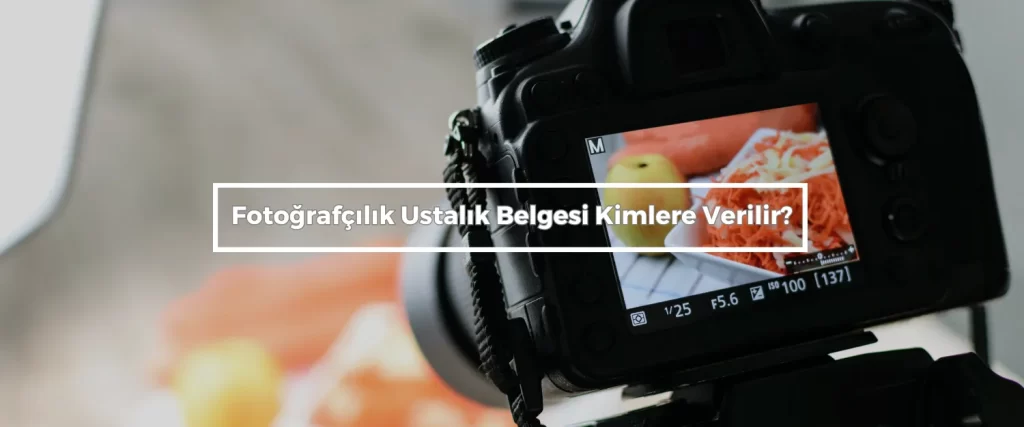 Fotografcilik Ustalik Belgesi Kimlere Verilir