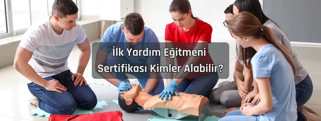 Ilk Yardim Egitmeni Sertifikasi Kimler Alabilir