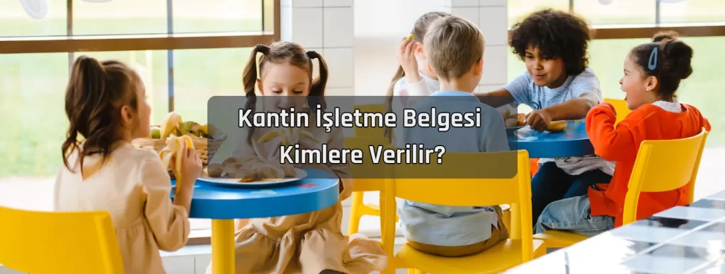 Kantin Isletme Belgesi Kimlere Verilir