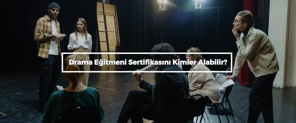Drama Egitmeni Sertifikasini Kimler Alabilir