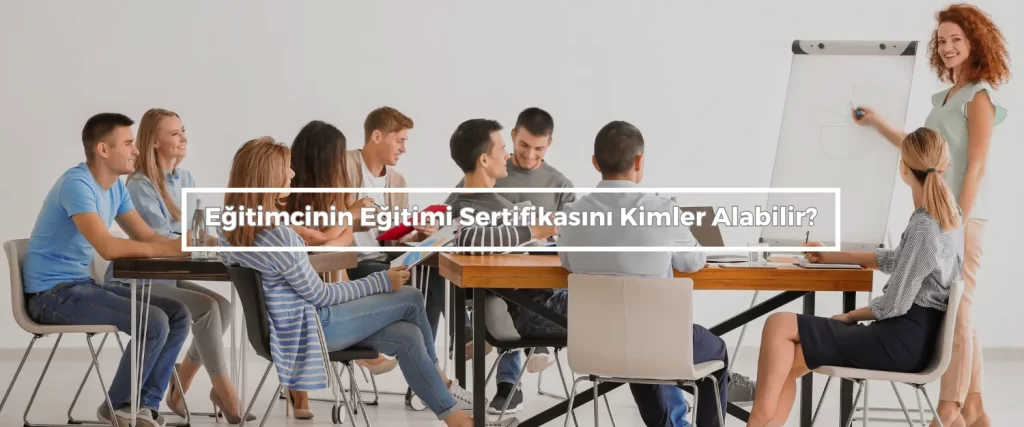 Egitimcinin Egitimi Sertifikasini Kimler Alabilir