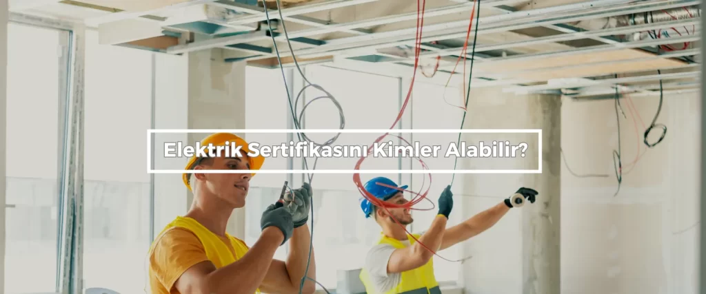 Elektrik Sertifikasini Kimler Alabilir