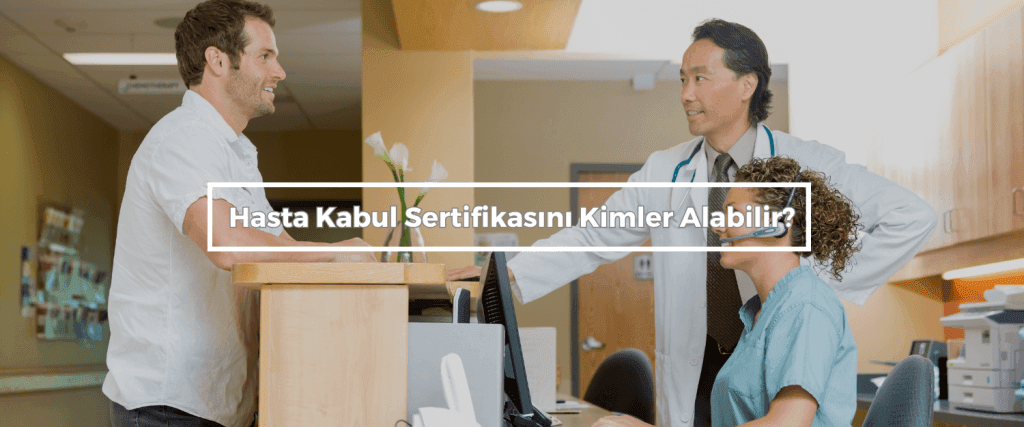 Hasta Kabul Sertifikasini Kimler Alabilir