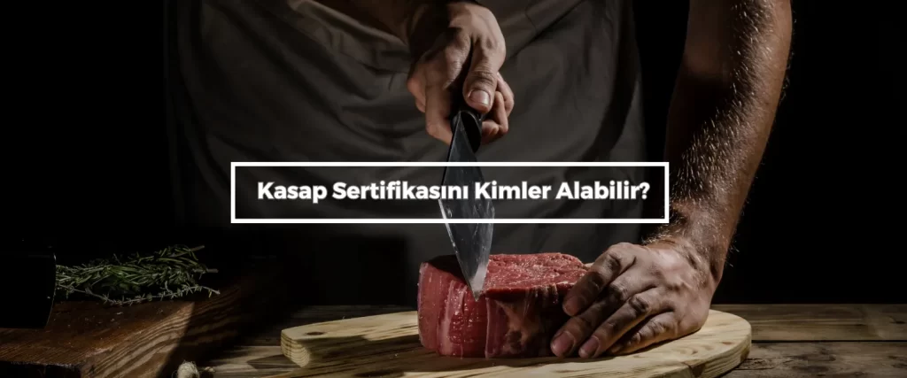 Kasap Sertifikasini Kimler Alabilir