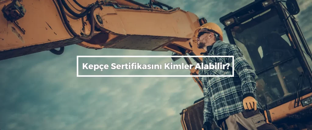 Kepce Sertifikasini Kimler Alabilir