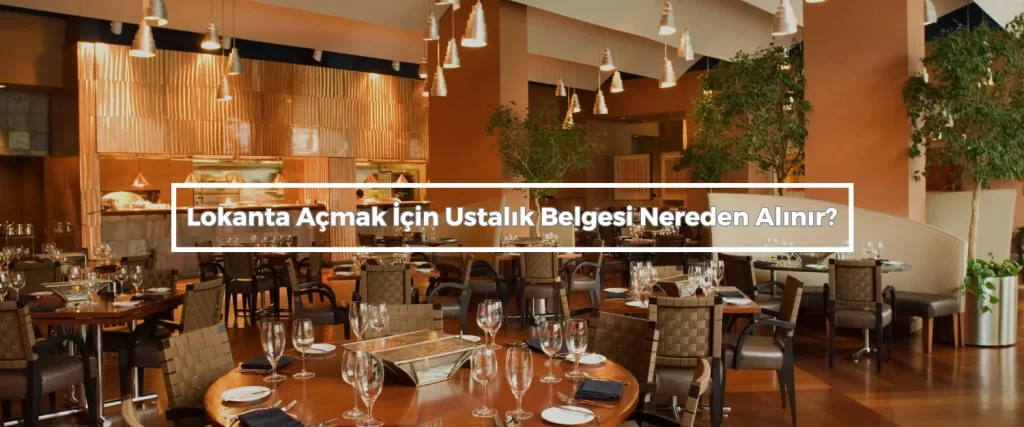 Lokanta Acmak Icin Ustalik Belgesi Nereden Alinir Lokanta Acmak Icin Ustalik Belgesi Nereden Alinir
