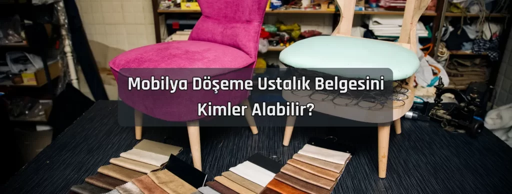 Mobilya Doseme Ustalik Belgesini Kimler Alabilir