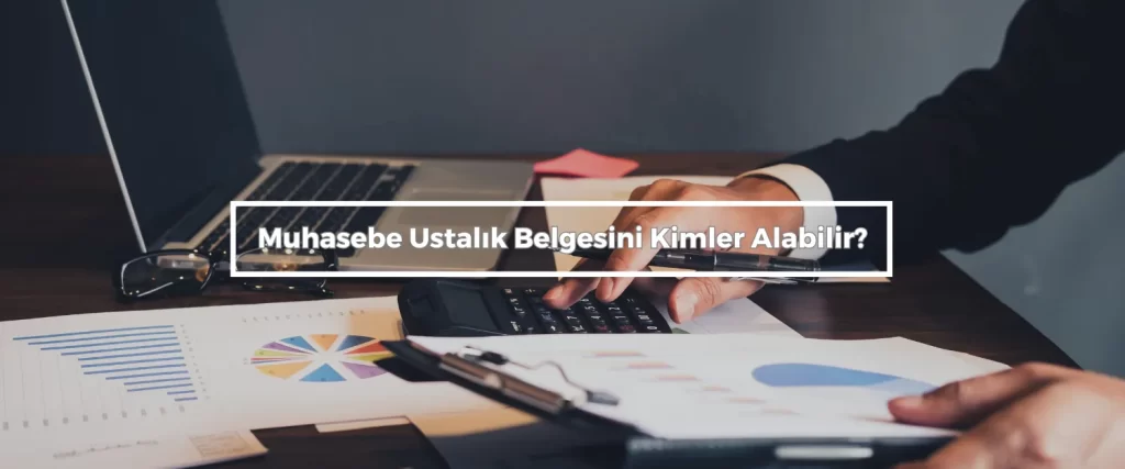 Muhasebe Ustalik Belgesini Kimler Alabilir