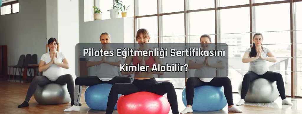 Pilates Egitmenligi Sertifikasi Kimler Alabilir