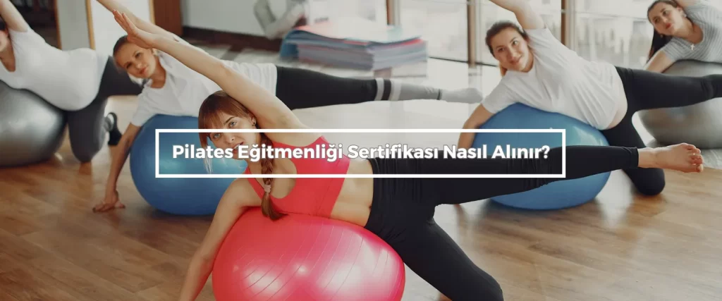 Pilates Egitmenligi Sertifikasi Nasil Alinir
