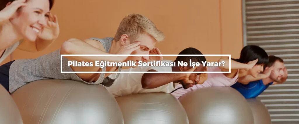 Pilates Egitmenlik Sertifikasi Ne Ise Yarar