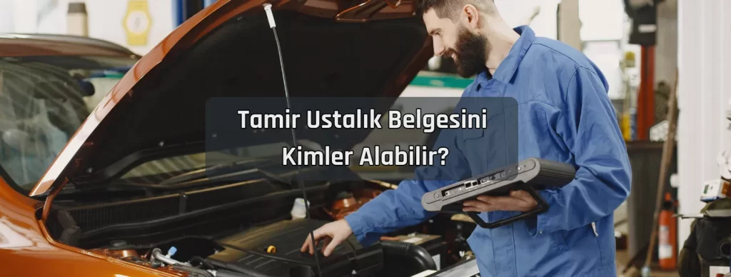 Tamir Ustalik Belgesini Kimler Alabilir Tamir Ustalik Belgesini Kimler Alabilir