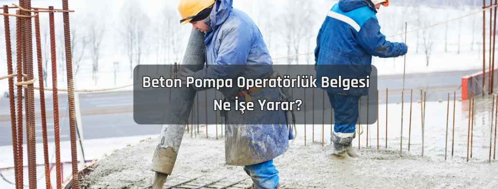Beton Pompa Operatorluk Belgesi Ne Ise Yarar Beton Pompa Operatorluk Belgesi Ne Ise Yarar