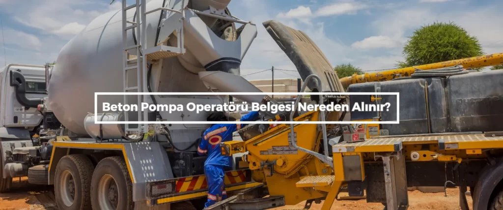Beton Pompa Operatoru Belgesi Nereden Alinir Beton Pompa Operatoru Belgesi Nereden Alinir