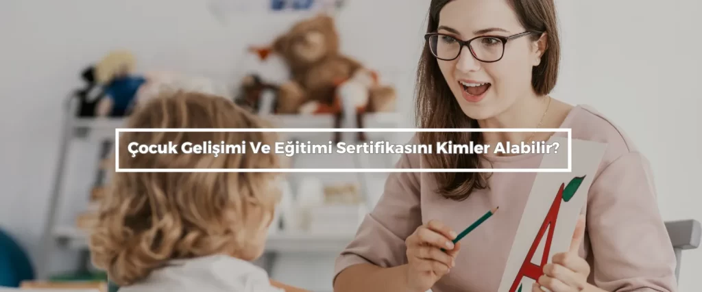 Cocuk Gelisimi Ve Egitimi Sertifikasini Kimler Alabilir Çocuk Gelişimi Ve Eğitimi Sertifikası Bursa