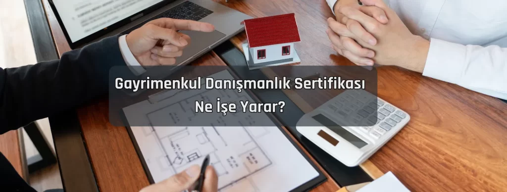 Gayrimenkul Danismanlik Sertifikasi Ne Ise Yarar Gayrimenkul Danismanlik Sertifikasi Ne Ise Yarar