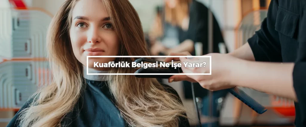Kuaforluk Belgesi Ne Ise Yarar