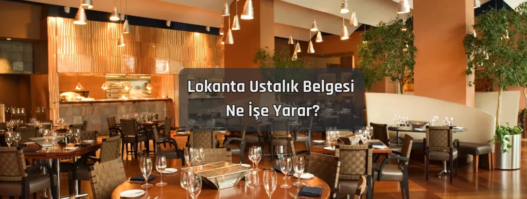 Lokanta Ustalik Belgesi Ne Ise Yarar