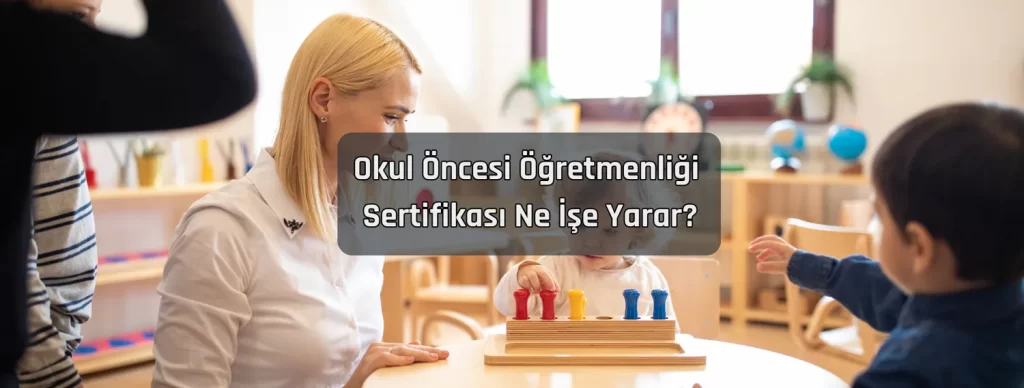 Okul Oncesi Ogretmenligi Sertifikasi Ne Ise Yarar