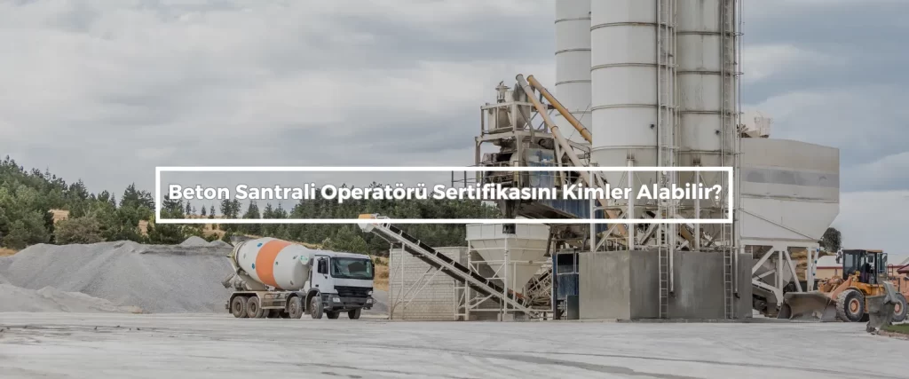 Beton Santral Operatörlük Belgesi