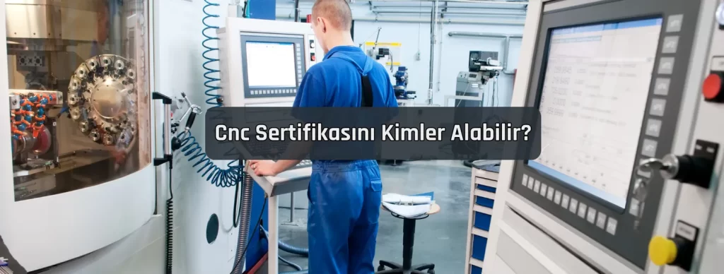 Cnc Sertifikasini Kimler Alabilir Cnc Sertifikasini Kimler Alabilir