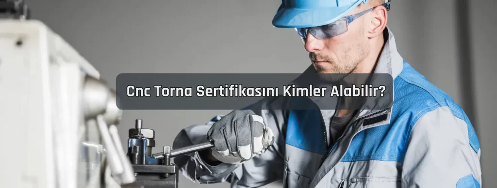 Cnc Torna Sertifikasini Kimler Alabilir Cnc Torna Sertifikasini Kimler Alabilir