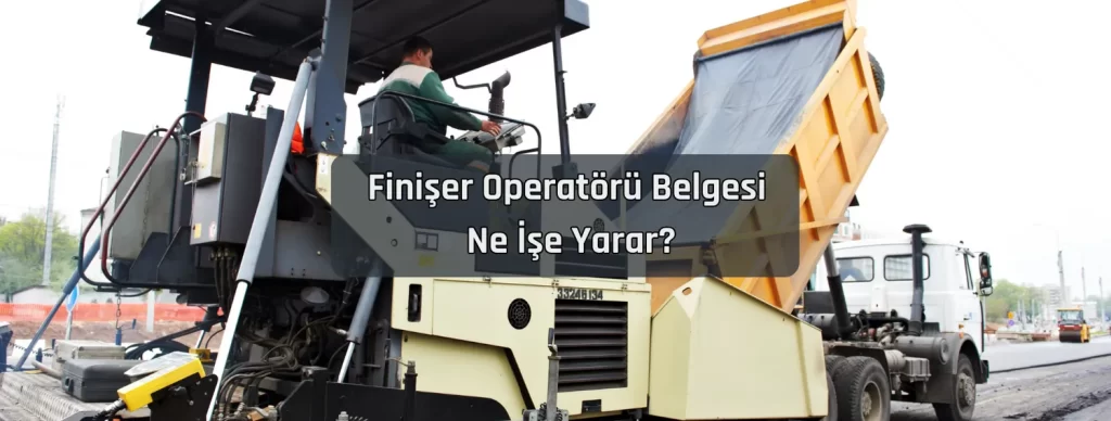 Finiser Operatoru Belgesi Ne Ise Yarar