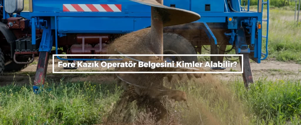 Fore Kazik Operator Belgesini Kimler Alabilir Fore Kazik Operator Belgesini Kimler Alabilir