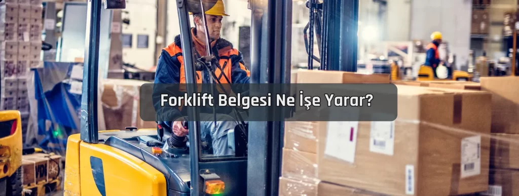 Forklift Belgesi Ne Ise Yarar Forklift Belgesi Ne Ise Yarar