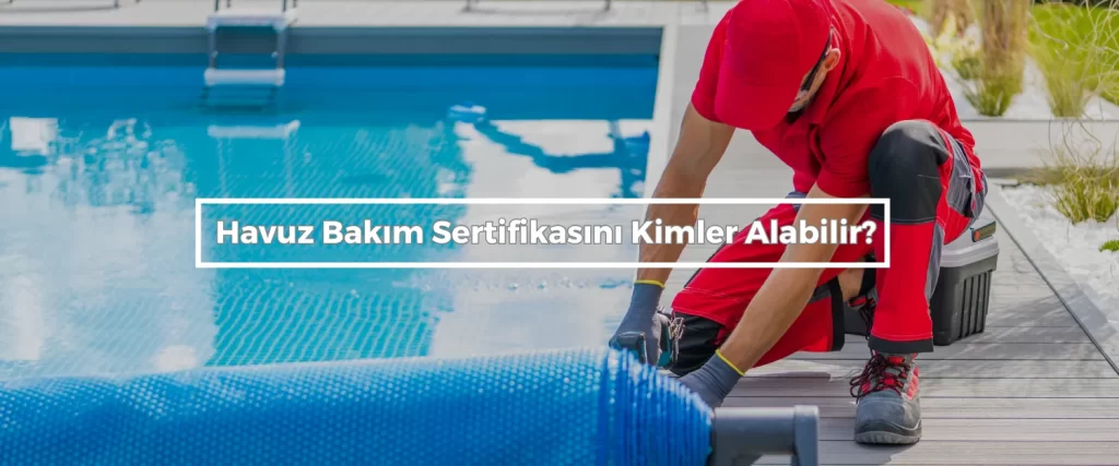 Havuz Bakim Sertifikasini Kimler Alabilir Havuz Bakim Sertifikasini Kimler Alabilir