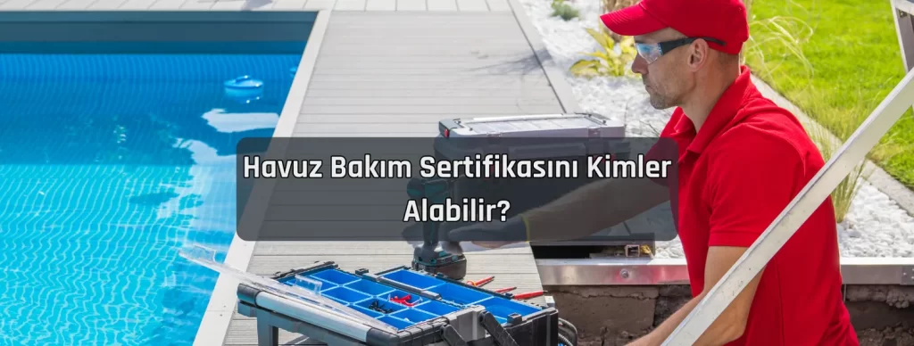 Havuz Bakim Sertifikasini Kimler Alabilir Havuz Bakim Sertifikasini Kimler Alabilir