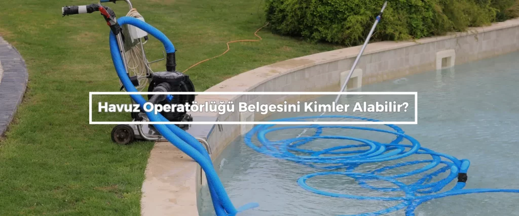 Havuz Operatorlugu Belgesini Kimler Alabilir