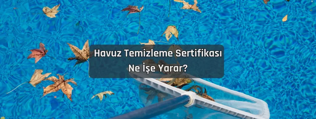 Havuz Temizleme Sertifikasi Ne Ise Yarar
